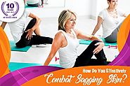 How Do You Effectively Combat Sagging Skin?