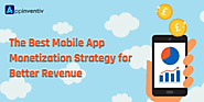 Opt for the Best Mobile App Monetization Strategy for Better Revenue