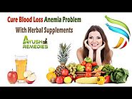 Cure Blood Loss Anemia Problem With Herbal Supplements