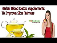 Herbal Blood Detox Supplements To Improve Skin Fairness