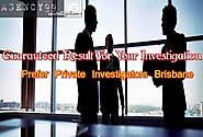 Guaranteed Result For Your Investigation Prefer Private Investigators Brisbane