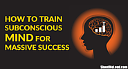 How To Hack your Subconscious Mind for Massive Success