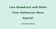 Live Broadcast and Make Your Halloween More Special