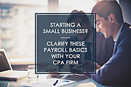 Starting a Business? Clarify These Payroll Basics with Your CPA Firm