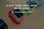 5 Best Third Party Apple Watch Bands for Sale with Huge Discount