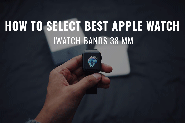 How to Select Best Apple Watch - Iwatch bands 38mm