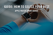 Guide: How to Select Your Best Apple Watch Sport Bands