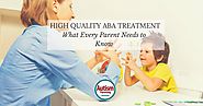 High Quality ABA Treatment:  What Every Parent Needs to Know - Autism Parenting Magazine