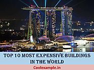 Top 10 Most Expensive Buildings in The World | Check Price, Location, Interesting Facts