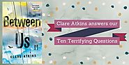 Clare Atkins, author of Between Us answers the Booktopia Book Gurus's Ten Terrifying Questions - The Booktopian