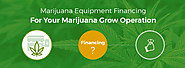 Marijuana Equipment Financing For Your Marijuana Grow Operation