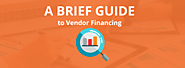 A Brief Guide to Vendor Financing