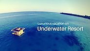Luxurious Vacation on Underwater Resort