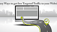 Easy Ways to get free Targeted Traffic to your Website