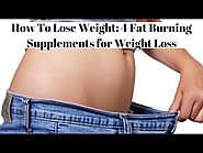 How To Lose Weight: 4 Fat Burning Supplements for Weight Loss