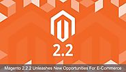Magento 2.2.2 Unleashes New Opportunities For E-Commerce