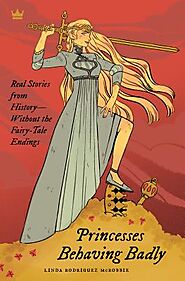 Princesses Behaving Badly: Real Stories from History Without the Fairy-Tale Endings | IndieBound.org