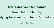 Heatbud | Business - Overcome your temporary financial problem by applying for short term loans for bad credit