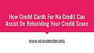How Credit Cards For No Credit Can Assist On Rebuilding Your Credit Score