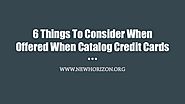 6 Things To Consider When Offered When Catalog Credit Cards