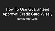 How To Use Guaranteed Approval Credit Card Wisely by Melanie Mathis - Issuu