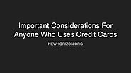Important Considerations For Anyone Who Uses Credit Cards
