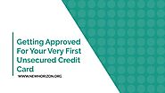Getting Approved For Your Very First Unsecured Credit Card by Melanie Mathis - Issuu