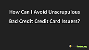 How Can I Avoid Unscrupulous Bad Credit Credit Card Issuers? | edocr