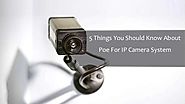 5 Things You Should Know About Poe For IP Camera System