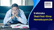 How to avoid 5 mistakes that First-time Homebuyers (FTHB) do? | Drew Mortgage