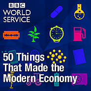 50 Things That Made the Modern Economy (BBC)