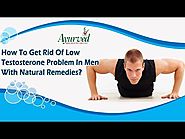 How To Get Rid Of Low Testosterone Problem In Men With Natural Remedies?