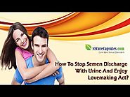 How To Stop Semen Discharge With Urine And Enjoy Lovemaking Act?