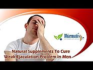 Natural Supplements To Cure Weak Ejaculation Problem In Men
