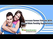 Increase Semen Volume With Herbal Male Fertility Supplements