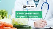 Why You Should Consult a Weight Loss Professional