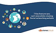 7 Key features you can't miss while creating Social networking website