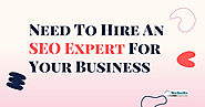 Need To Hire An SEO Expert For Your Business