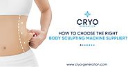 How To Choose The Right Body Sculpting Machine Supplier?