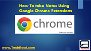 How To take Notes Using Google Chrome Extensions