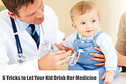 6 Tricks to Let Your Kid Drink Her Medicine
