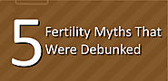 5 Fertility Myths That Were Debunked