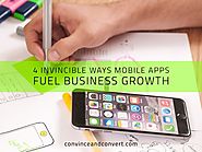Four Invincible Ways Mobile Apps Fuel Business Growth - Check Out Now