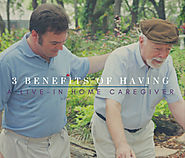 3 Benefits of Having a Live-in Home Caregiver