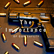 The Importance of Gun Safety