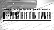 What to Remember to Become a Responsible Gun Owner