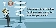 7 Questions To Ask Before Getting A Mobile App For Your Magento Store