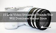 10 Live Video Streaming Trends That Will Dominate Market Soon