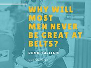 Why will most men never be great at belts? by Remo Tulliani - issuu