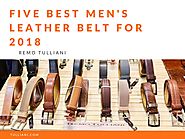 Five best men's leather belt for 2018 by Remo Tulliani - issuu